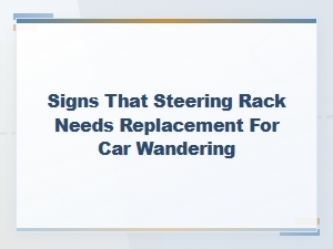 Signs Your Steering Rack Needs Replacement and Replacement Cost Guide