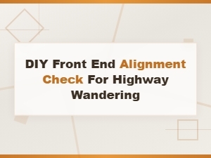 Diy Front End Alignment Check to Fix Highway Wandering